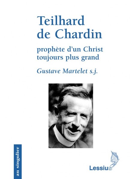 Teilhard de Chardin prophète d’un Christ toujours plus grand